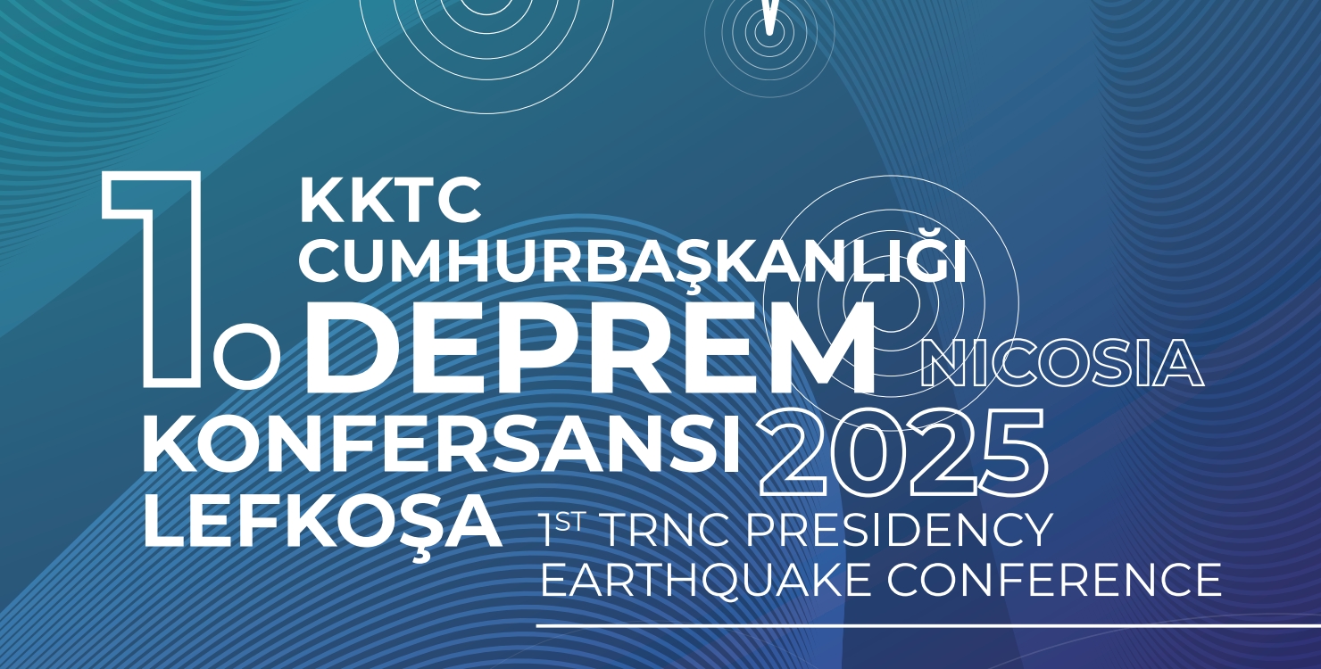 “KKTC Cumhurbaşkanlığı 1. Deprem Konferansı” düzenleniyor